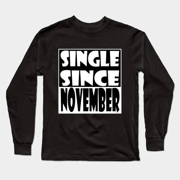 Single Since November Long Sleeve T-Shirt by zab